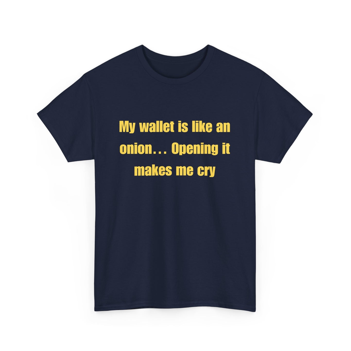 My wallet is like an onion… Opening it makes me cry - Tshirt