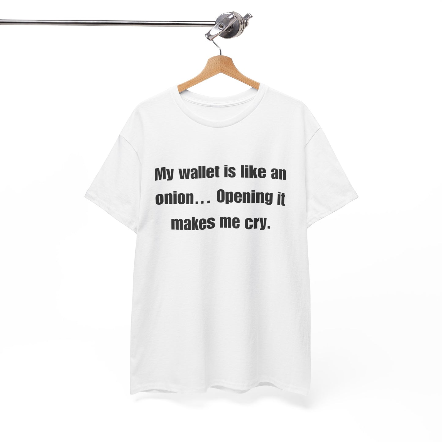 My wallet is like an onion… Opening it makes me cry - Tshirt