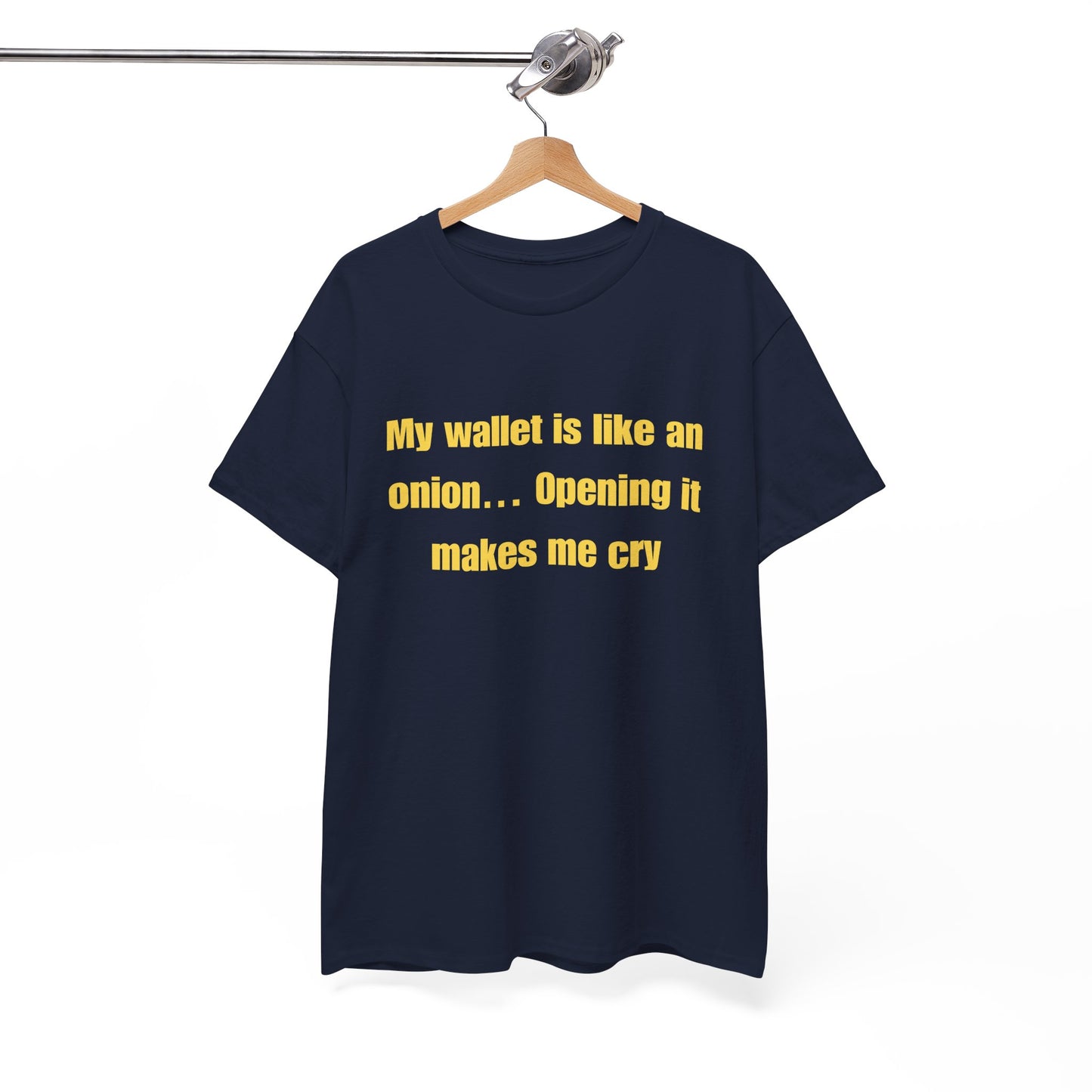 My wallet is like an onion… Opening it makes me cry - Tshirt