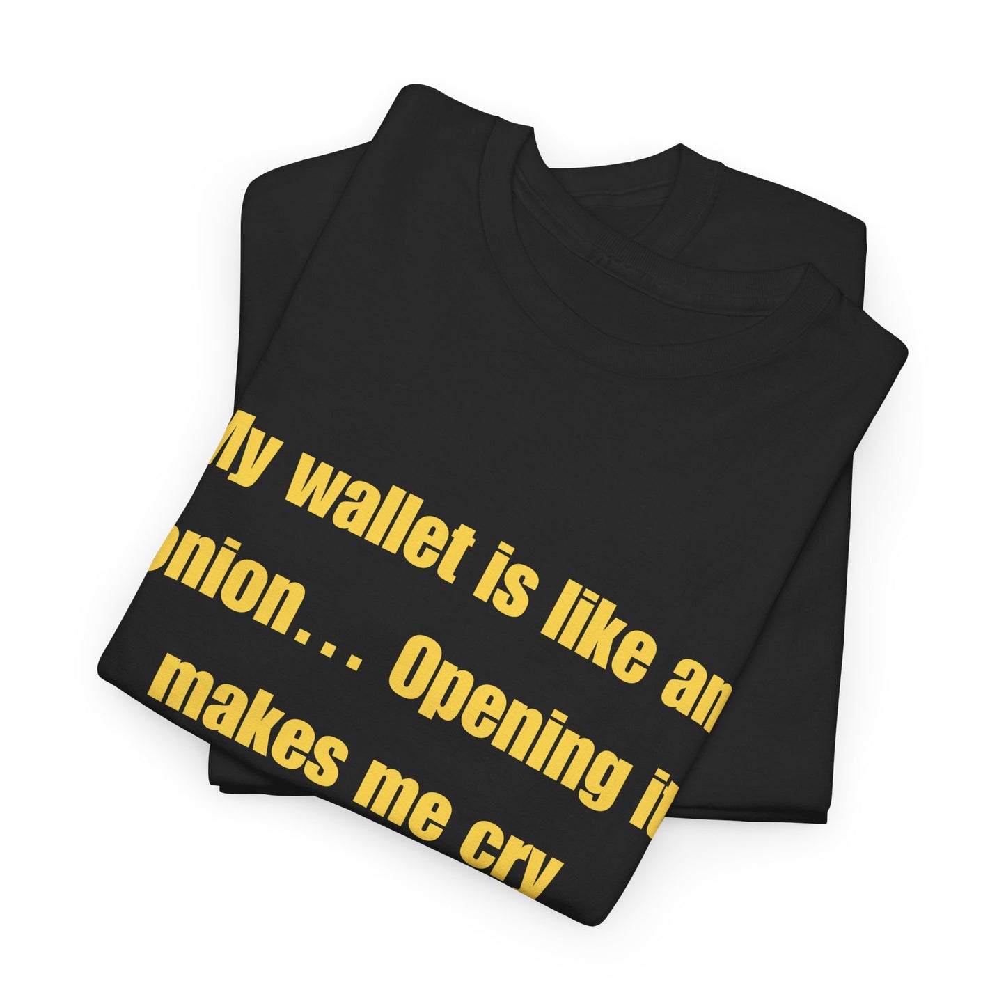 My wallet is like an onion… Opening it makes me cry - Tshirt