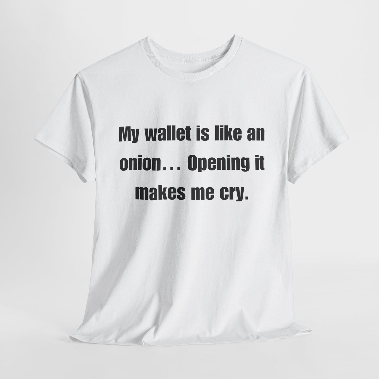 My wallet is like an onion… Opening it makes me cry - Tshirt