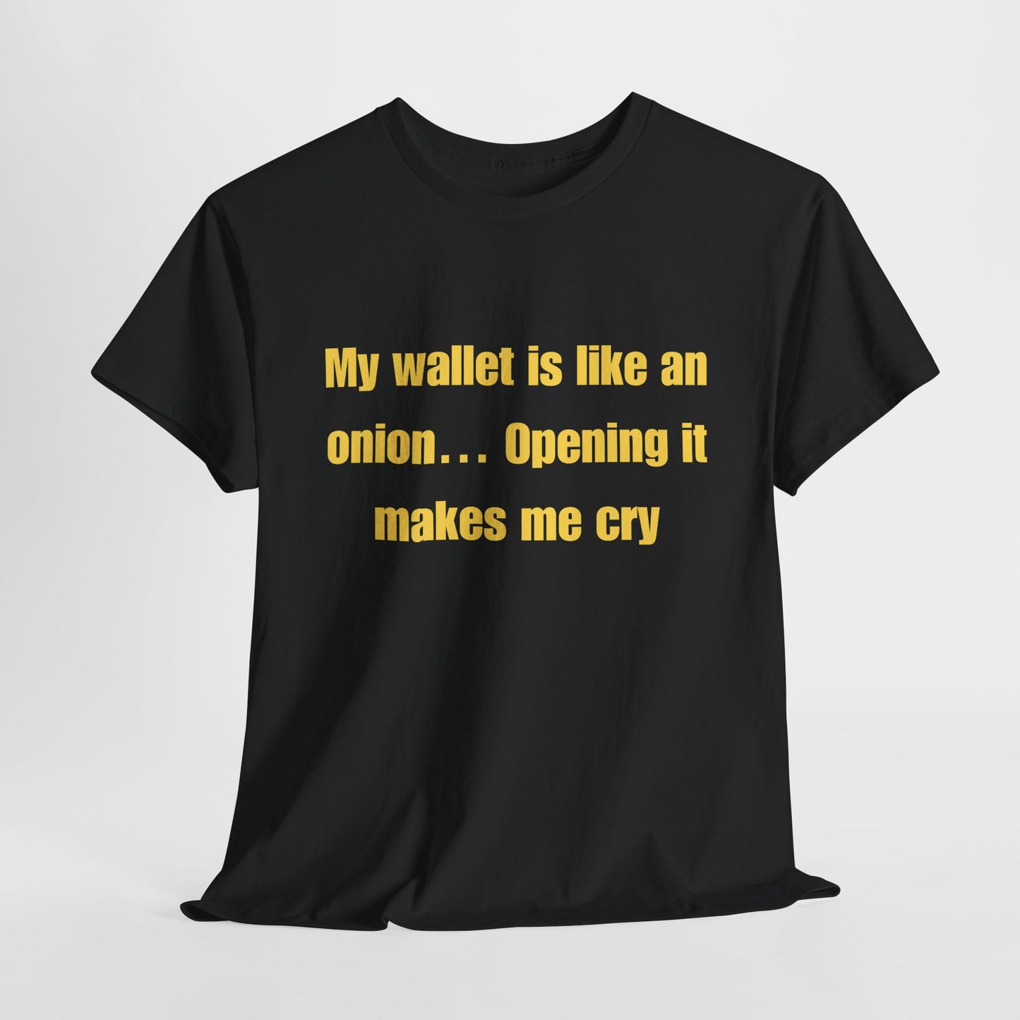 My wallet is like an onion… Opening it makes me cry - Tshirt
