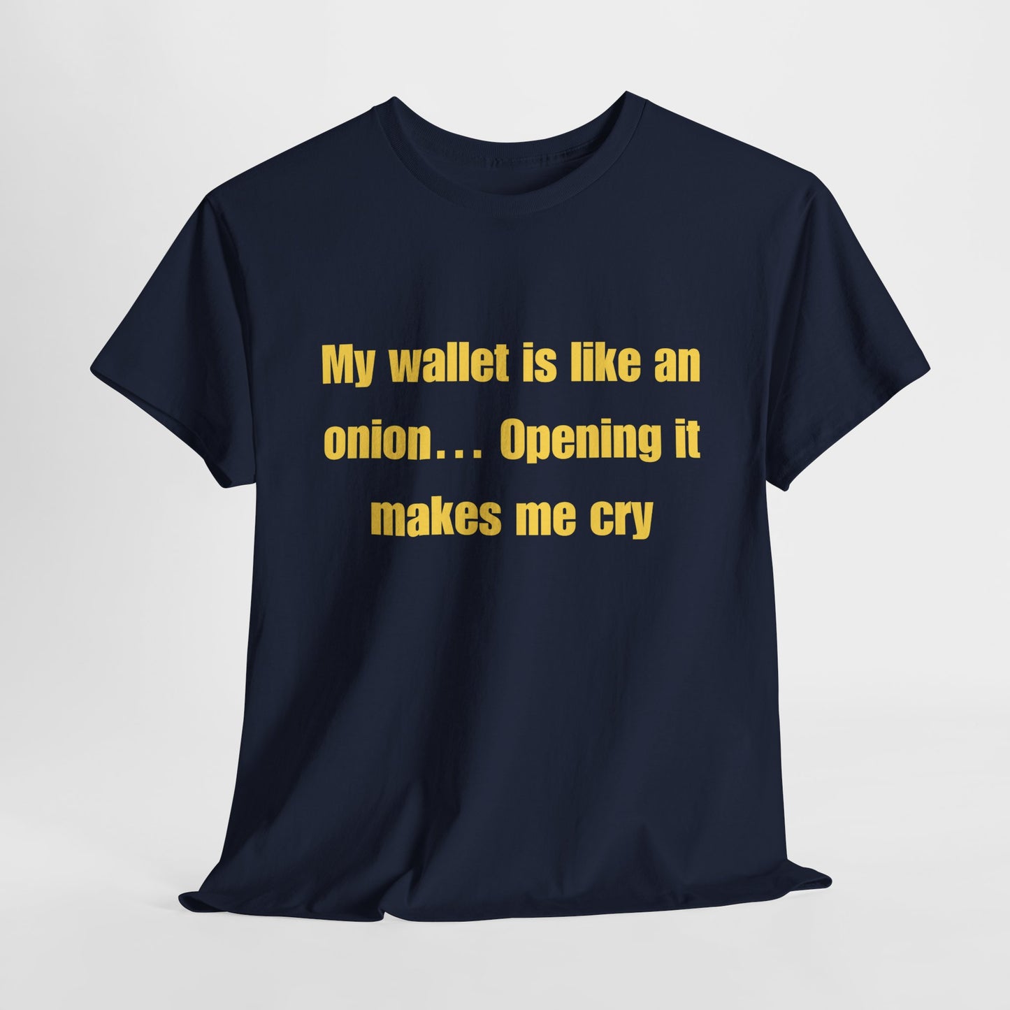 My wallet is like an onion… Opening it makes me cry - Tshirt