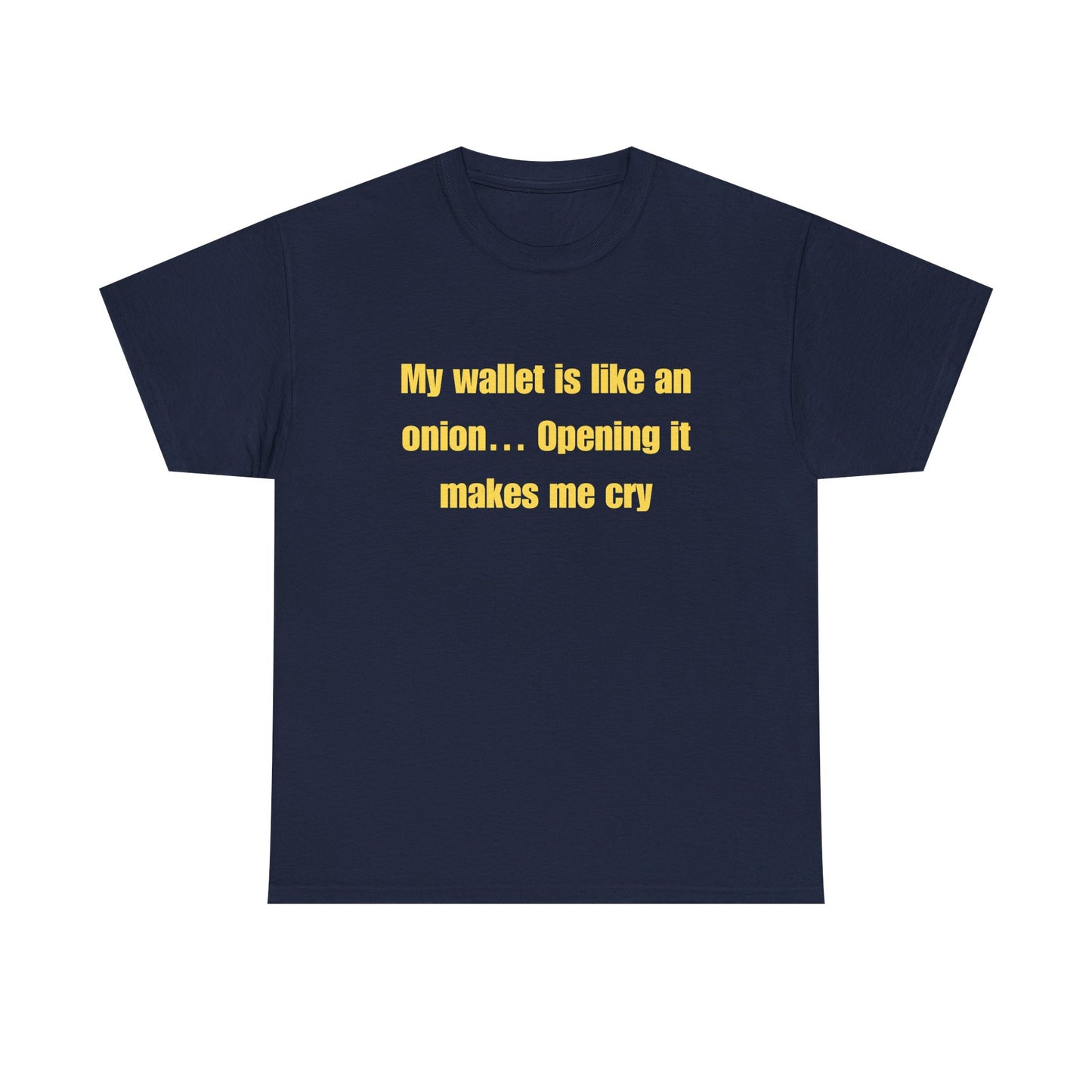 My wallet is like an onion… Opening it makes me cry - Tshirt