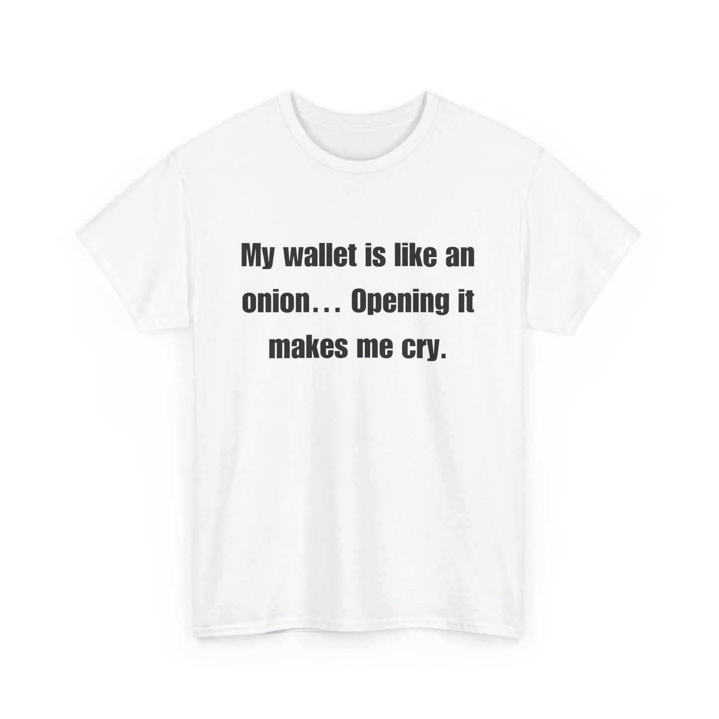 My wallet is like an onion… Opening it makes me cry - Tshirt