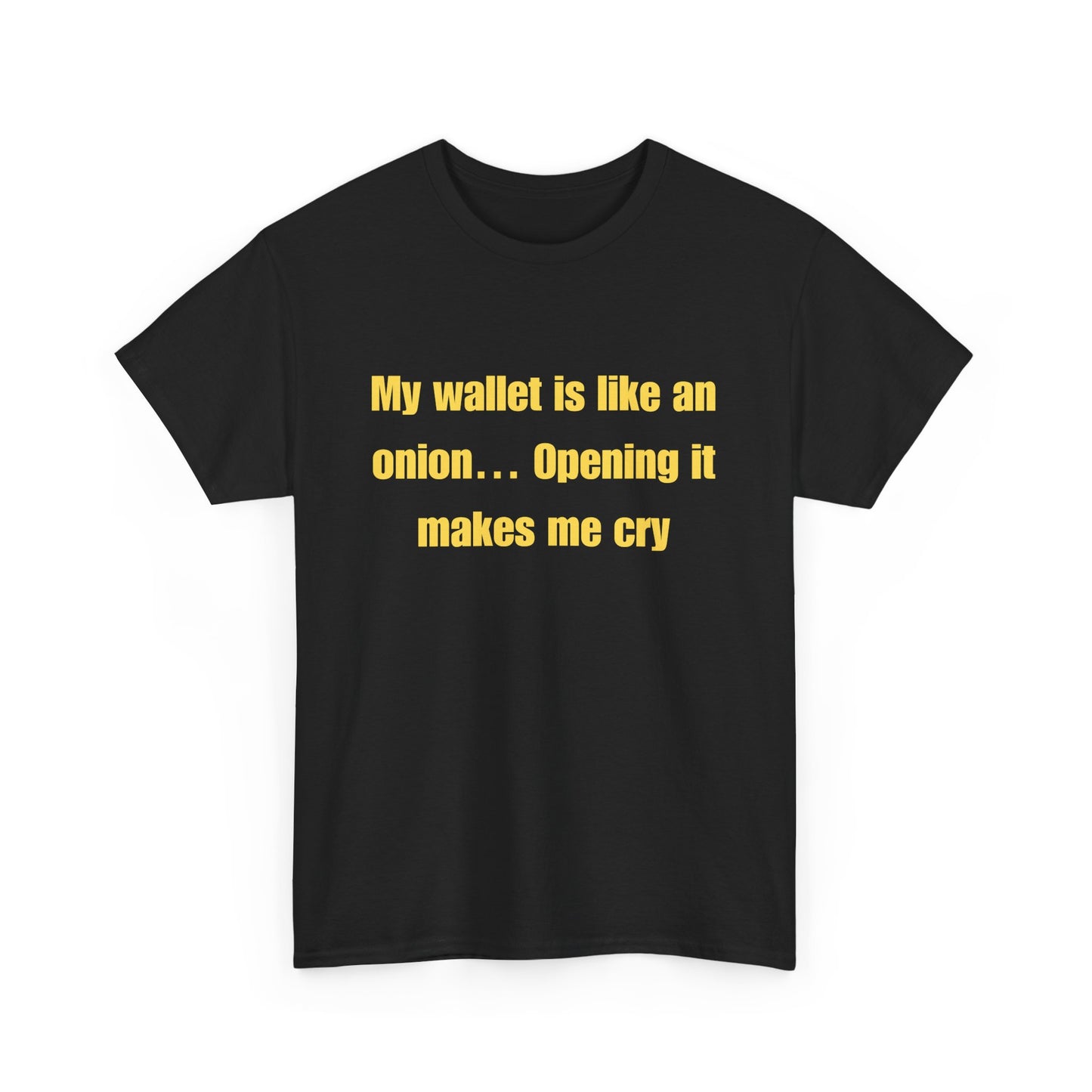 My wallet is like an onion… Opening it makes me cry - Tshirt