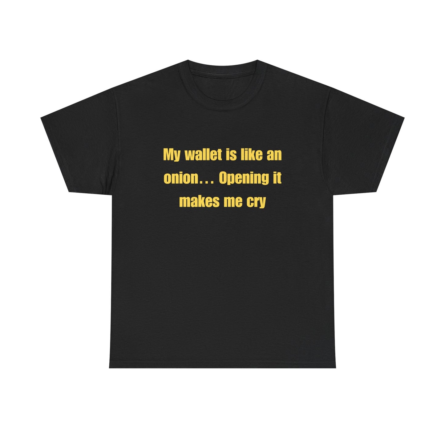 My wallet is like an onion… Opening it makes me cry - Tshirt